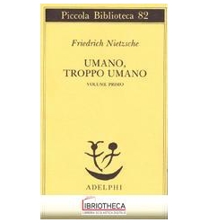 UMANO,TROPPO UMANO I