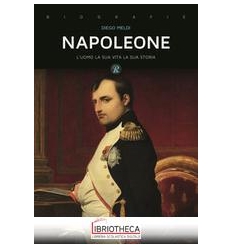 NAPOLEONE. L'UOMO LA SUA VITA LA SUA STORIA