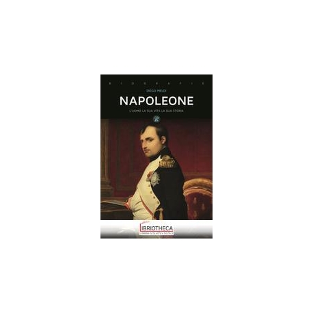 NAPOLEONE. L'UOMO LA SUA VITA LA SUA STORIA