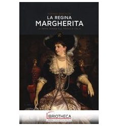 REGINA MARGHERITA. LA PRIMA DONNA SUL TRONO D'ITALIA