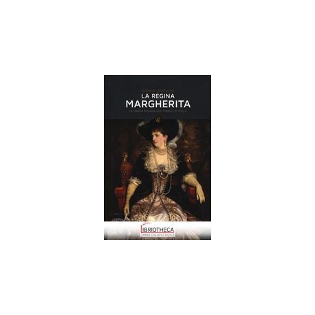 REGINA MARGHERITA. LA PRIMA DONNA SUL TRONO D'ITALIA