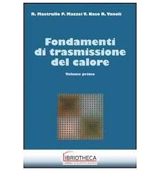 FONDAMENTI DI TRASMISSIONE DEL CALORE. VOL. 1