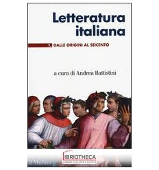 LETTERATURA ITALIANA. VOL. 1: DALLE ORIGINI AL SEICE