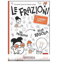 FRAZIONI. QUADERNO AMICO. DAL PROBLEMA ALLA REGOLA (