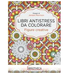 FIGURE CREATIVE. LIBRI ANTISTRESS DA COLORARE