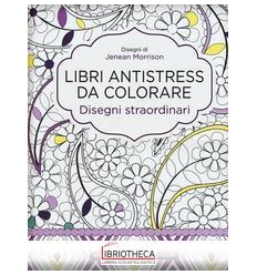 DISEGNI STRAORDINARI. LIBRI ANTISTRESS DA COLORARE