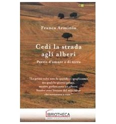 CEDI LA STRADA AGLI ALBERI. POESIE D'AMORE E DI TERR