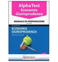 ALPHA TEST. ECONOMIA GIURISPRUDENZA. MANUALE DI PREP