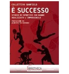 E SUCCESSO. STORIE DI SPORTIVI