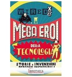 WIRED XS - SUPEREROI DELLA TECNOLOGIA VOLUME 2