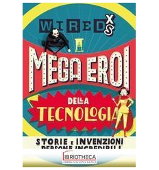 SUPEREROI DELLA TECNOLOGIA. STORIE E INVENZIONI DI P