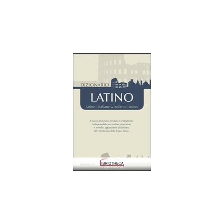 DIZIONARIO LATINO. LATINO-ITALIANO ITALIANO-LATINO