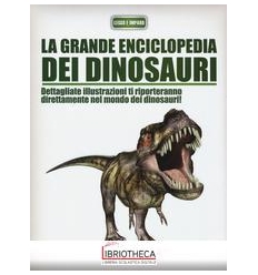 GRANDE ENCICLOPEDIA DEI DINOSAURI. EDIZ. ILLUSTRATA