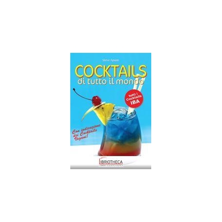 COCKTAILS DI TUTTO IL MONDO. TUTTI I COCKTAILS IBA.