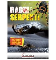 RAGNI E SERPENTI. I PIÙ VELENOSI I PIÙ GRANDI I PIÙ