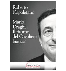 MARIO DRAGHI. IL RITORNO DEL CAV. BIANCO