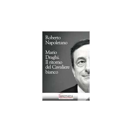 MARIO DRAGHI. IL RITORNO DEL CAV. BIANCO