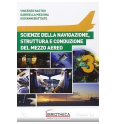 SCIENZE DELLA NAVIGAZIONE STRUTTURA E CONDUZIONE DEL MEZZO AEREO 3 ED. MISTA