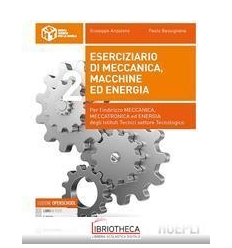 ESERCIZIARIO DI MECCANICA MACCHINE ED ENERGIA 2 ED. MISTA