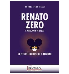 RENATO ZERO. LA STORIA DIETRO LE CANZONI