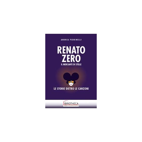 RENATO ZERO. LA STORIA DIETRO LE CANZONI