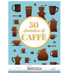 50 SFUMATURE DI CAFFÈ. SEGRETI, CURIOSIT