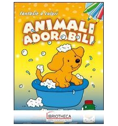 ANIMALI ADORABILI. FANTASIE A COLORI. EDIZ. ILLUSTRA