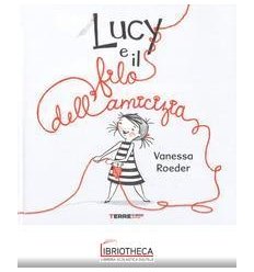 LUCY E IL FILO DELL'AMICIZIA. EDIZ. A COLORI