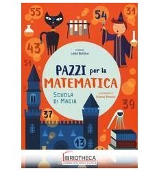 SCUOLA DI MAGIA. PAZZI PER LA MATEMATICA. CON ADESIV