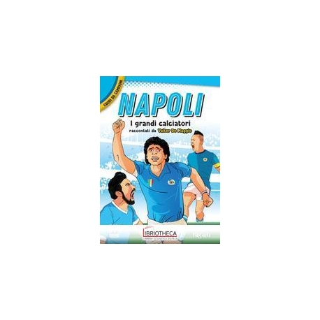 NAPOLI. I PIÙ GRANDI GIOCATORI. CUORI DA CAMPIONI