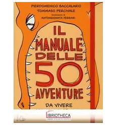 MANUALE DELLE 50 AVVENTURE DA VIVERE PRIMA DEI 13 AN