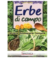 ERBE DI CAMPO. CERCARLE RICONOSCERLE CUCINARLE