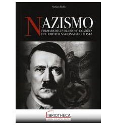 NAZISMO. FORMAZIONE EVOLUZIONE E CADUTA DEL PARTITO