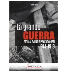 GRANDE GUERRA. STORIA EVENTI E PROTAGONISTI (1914-19