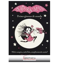 ISADORA MOON. PRIMO GIORNO DI SCUOLA