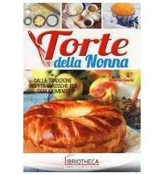 TORTE DELLA NONNA. DALLA TRADIZIONE RICETTE CLASSICH