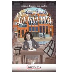 ANNE FRANK. LA MIA VITA. EDIZ. ILLUSTRAT