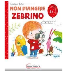 NON PIANGERE ZEBRINO