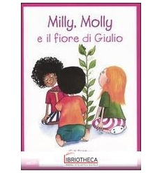 MILLY MOLLY E IL FIORE DI GIULIO. MILLY E MOLLY. VOL