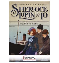 SHERLOCK, LUPIN & IO - 12. LA NAVE DEGLI ADDII