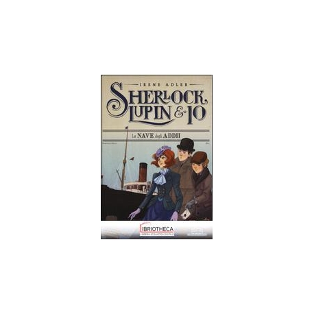 SHERLOCK, LUPIN & IO - 12. LA NAVE DEGLI ADDII