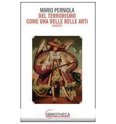 DEL TERRORISMO COME UNA DELLE BELLE ARTI