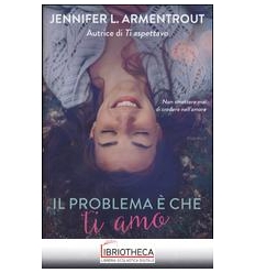 IL PROBLEMA È CHE TI AMO