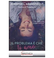 PROBLEMA È CHE TI AMO (IL)