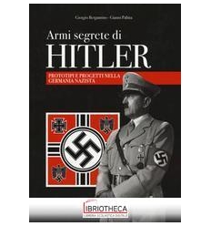 ARMI SEGRETE DI HITLER. PROTOTIPI E PROGETTI NELLA G