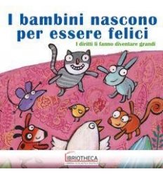 BAMBINI NASCONO PER ESSERE FELICI. I DIRITTI LI FANN