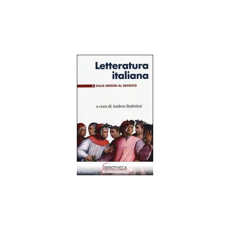 LETTERATURA ITALIANA. VOL. 1: DALLE ORIGINI AL SEICE