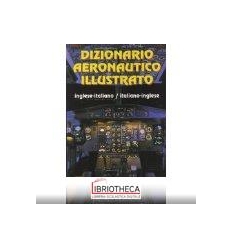 DIZIONARIO AERONAUTICO ILLUSTRATO INGLESE-ITALIANO I