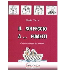 SOLFEGGIO A... FUMETTI. CORSO DI SOLFEGGIO PER BAMBI