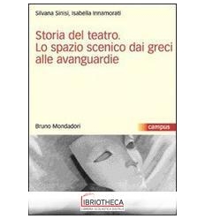 STORIA DEL TEATRO. LO SPAZIO SCENICO DAI GRECI ALLE